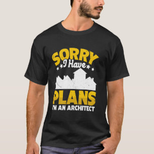 Entschuldige, dass ich Pläne habe, Architekt zu se T-Shirt