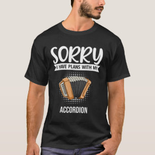 Entschuldige, dass ich Pläne mit meinem Akkordeon  T-Shirt