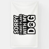 Entschuldige, dass ich Pläne mit meinem Hund habe Banner (Vertikal)