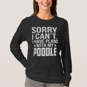 Entschuldige, dass ich Pläne mit meinem Poodle hab T-Shirt