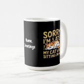 Entschuldige, dass ich spät dran bin, als meine Ka Kaffeetasse (VorderseiteRechts)