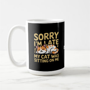 Entschuldige, dass ich spät dran bin, als meine Ka Kaffeetasse
