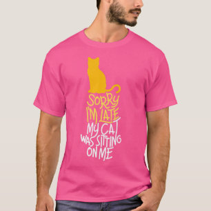 Entschuldige, dass ich spät dran bin, als meine Ka T-Shirt