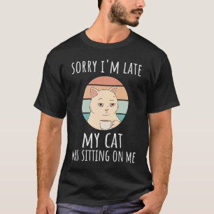 Entschuldige, dass ich spät dran bin, da sitze mei T-Shirt