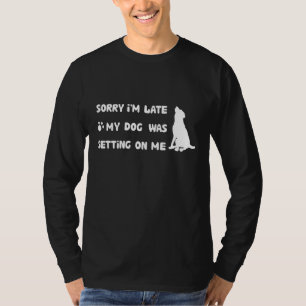 Entschuldige, dass ich spät dran bin, dass mein Hu T-Shirt