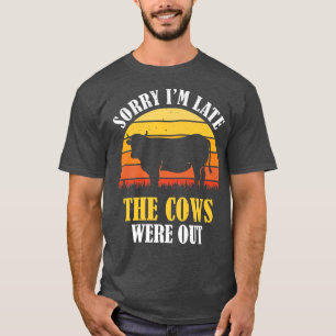 Entschuldige, dass ich spät dran bin, die Kühe war T-Shirt