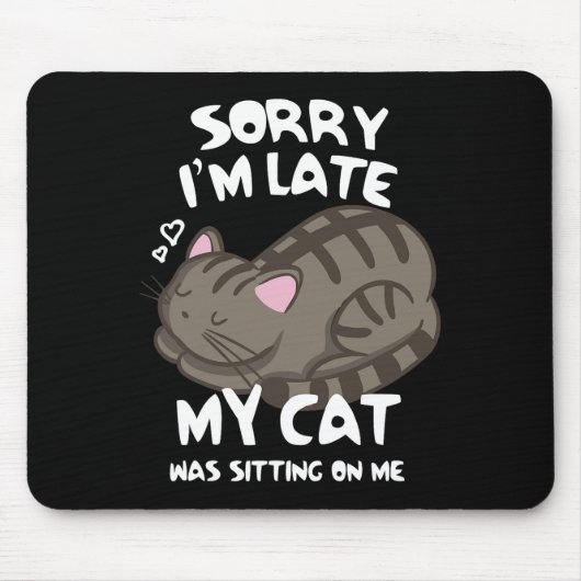 Entschuldige, dass ich spät dran bin. Meine Katze Mousepad (Vorne)