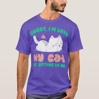 Entschuldige, dass ich spät dran bin. Meine Katze  T-Shirt