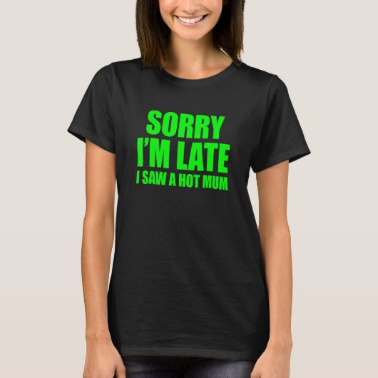 Entschuldige, dass ich spät dran bin. T-Shirt (Vorderseite)