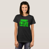 Entschuldige, dass ich spät dran bin. T-Shirt (Vorne ganz)