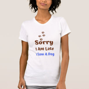 Entschuldige, dass ich spät dran bin. T-Shirt
