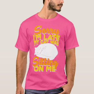 Entschuldige, dass ich spät dran war, als meine Ka T-Shirt