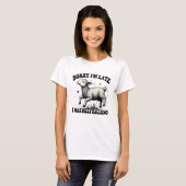 Entschuldige, dass ich spät dran war. T-Shirt (Vorne ganz)