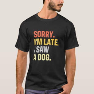 Entschuldige, dass ich spät einen Hund für einen T-Shirt