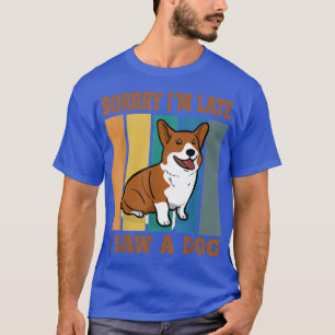 Entschuldige, dass ich spät einen Hund gesehen hab T-Shirt