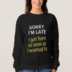 Entschuldige, dass ich spät hier Got bin, sobald i Sweatshirt