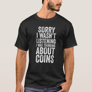 Entschuldige, dass ich über Münzen nachdachte T-Shirt