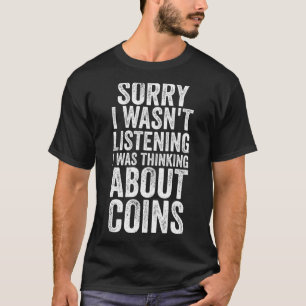 Entschuldige, dass ich über Münzen nachdachte T-Shirt