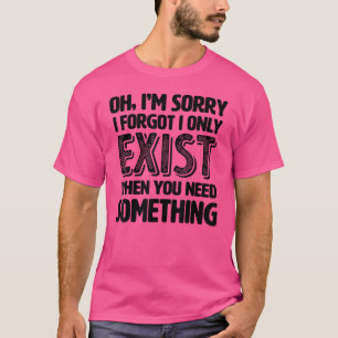 Entschuldige, dass ich vergessen habe, dass ich nu T-Shirt