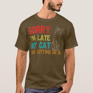 Entschuldige, dass ich zu spät auf meiner Katze sa T-Shirt