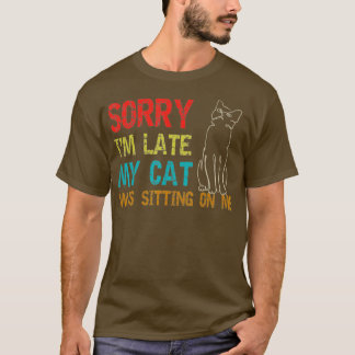 Entschuldige, dass ich zu spät auf meiner Katze sa T-Shirt