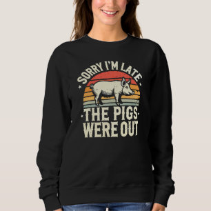 Entschuldige, dass ich zu spät bin, die Schweine w Sweatshirt