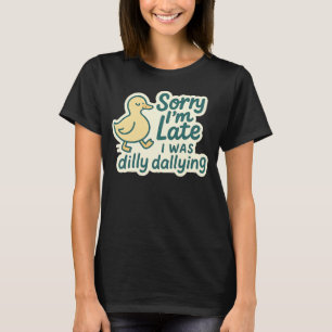 Entschuldige, dass ich zu spät bin - Dilly Dally D T-Shirt