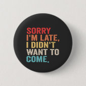 Entschuldige, dass ich zu spät bin, habe ich nicht button (Vorderseite)