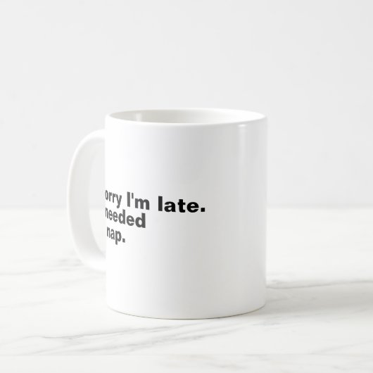 Entschuldige, dass ich zu spät bin. Ich brauchte e Kaffeetasse (Vorderseite Links)