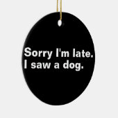 Entschuldige, dass ich zu spät bin. Ich habe Hunde Keramik Ornament (Rechts)