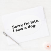 Entschuldige, dass ich zu spät bin. Ich habe Hunde Ovaler Aufkleber (Umschlag)