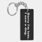 Entschuldige, dass ich zu spät bin. Ich habe Hunde Schlüsselanhänger (Vorderseite links)