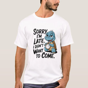 "Entschuldige, dass ich zu spät bin. Ich habe nich T-Shirt