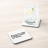 Entschuldige, dass ich zu spät bin. Ich habe nicht Getränkeuntersetzer (Rechte Seite)