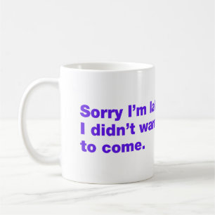Entschuldige, dass ich zu spät bin. Ich habe nicht Kaffeetasse