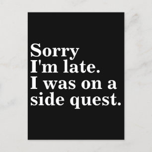 Entschuldige, dass ich zu spät bin. Ich war auf de Postkarte
