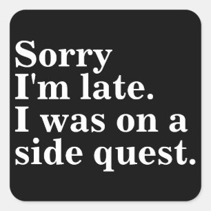 Entschuldige, dass ich zu spät bin. Ich war auf de Quadratischer Aufkleber