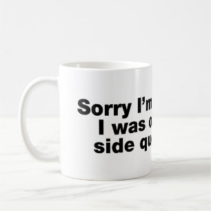 Entschuldige, dass ich zu spät bin. Ich war auf ei Kaffeetasse