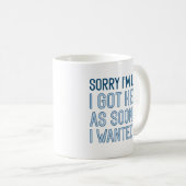 Entschuldige, dass ich zu spät bin kaffeetasse (VorderseiteRechts)