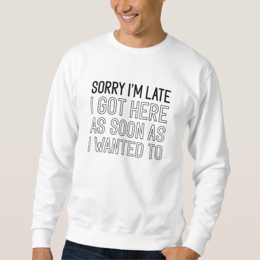 Entschuldige, dass ich zu spät bin sweatshirt (Vorderseite)