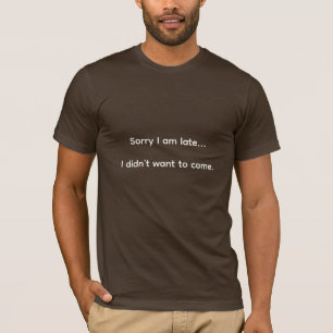 Entschuldige, dass ich zu spät bin T-Shirt