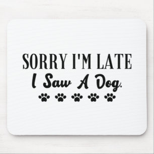 Entschuldige, dass ich zu spät bin und einen Hund Mousepad