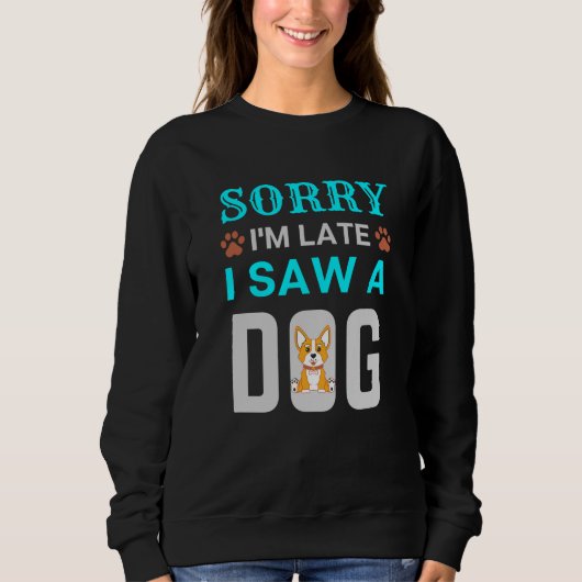 Entschuldige, dass ich zu spät bin und einen Hund  Sweatshirt (Vorderseite)