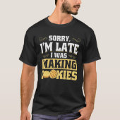 Entschuldige, dass ich zu spät Cookies gemacht hab T-Shirt (Vorderseite)