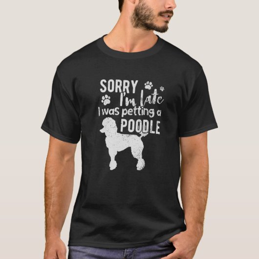 Entschuldige, dass ich zu spät ein Poodle geklatsc T-Shirt (Vorderseite)