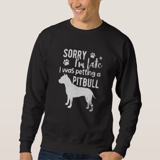 Entschuldige, dass ich zu spät einen Pitbull-Hund  Sweatshirt (Vorderseite)