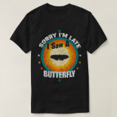 Entschuldige, dass ich zu spät einen Schmetterling T-Shirt (Design vorne)