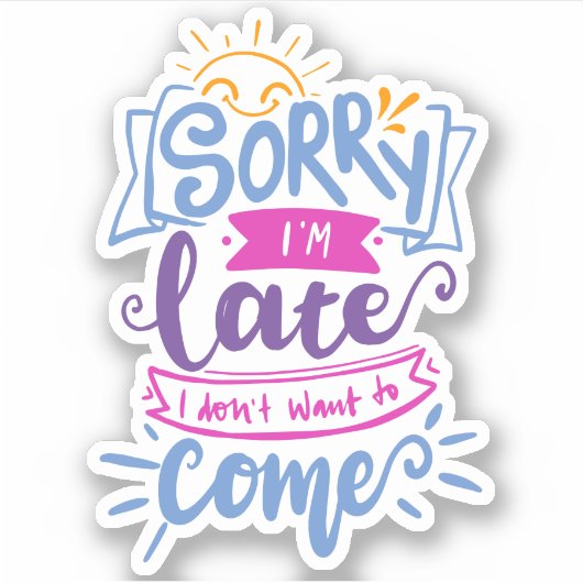 Entschuldige, dass ich zu spät Gewollt habe, nicht Aufkleber (Vorderseite)