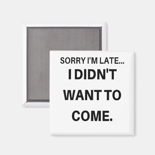 Entschuldige, dass ich zu spät Gewollt habe, nicht Magnet (Vorderseite/Rückseite)