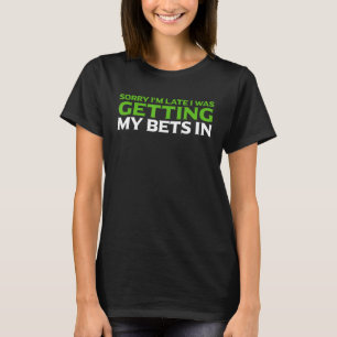 Entschuldige, dass ich zu spät in der Sonne wetten T-Shirt